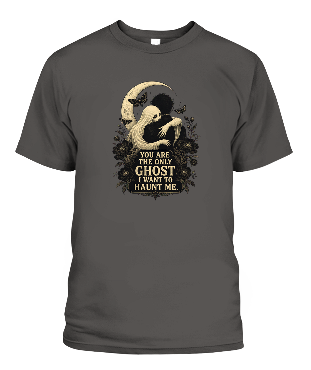 You Are The Only Ghost I Want To Haunt Me — gothic shirt in Pepper