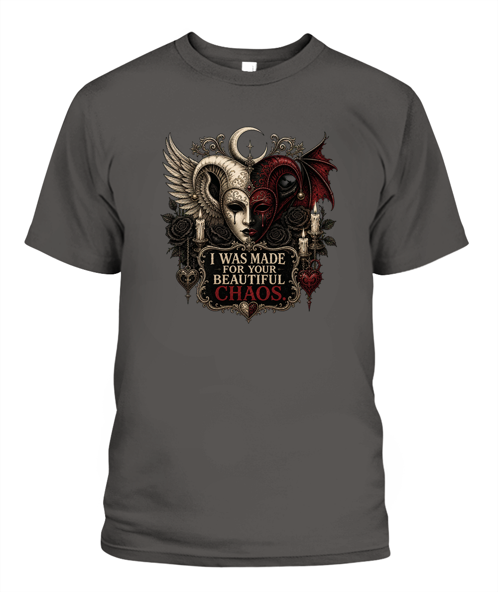 I Was Made For Your Beautiful Chaos — gothic shirt in Pepper