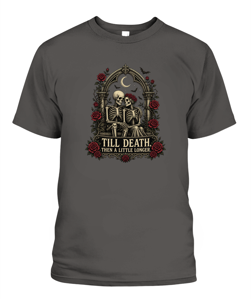 Till Death, Then A Little Longer — gothic shirt in Pepper