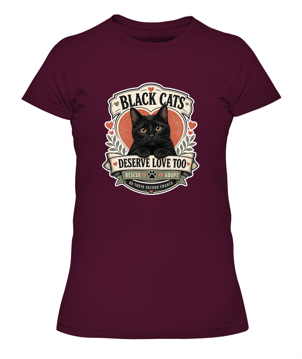 Black Cats Deserve Love Too Ladies T-Shirt | Black Cat Lover Gift