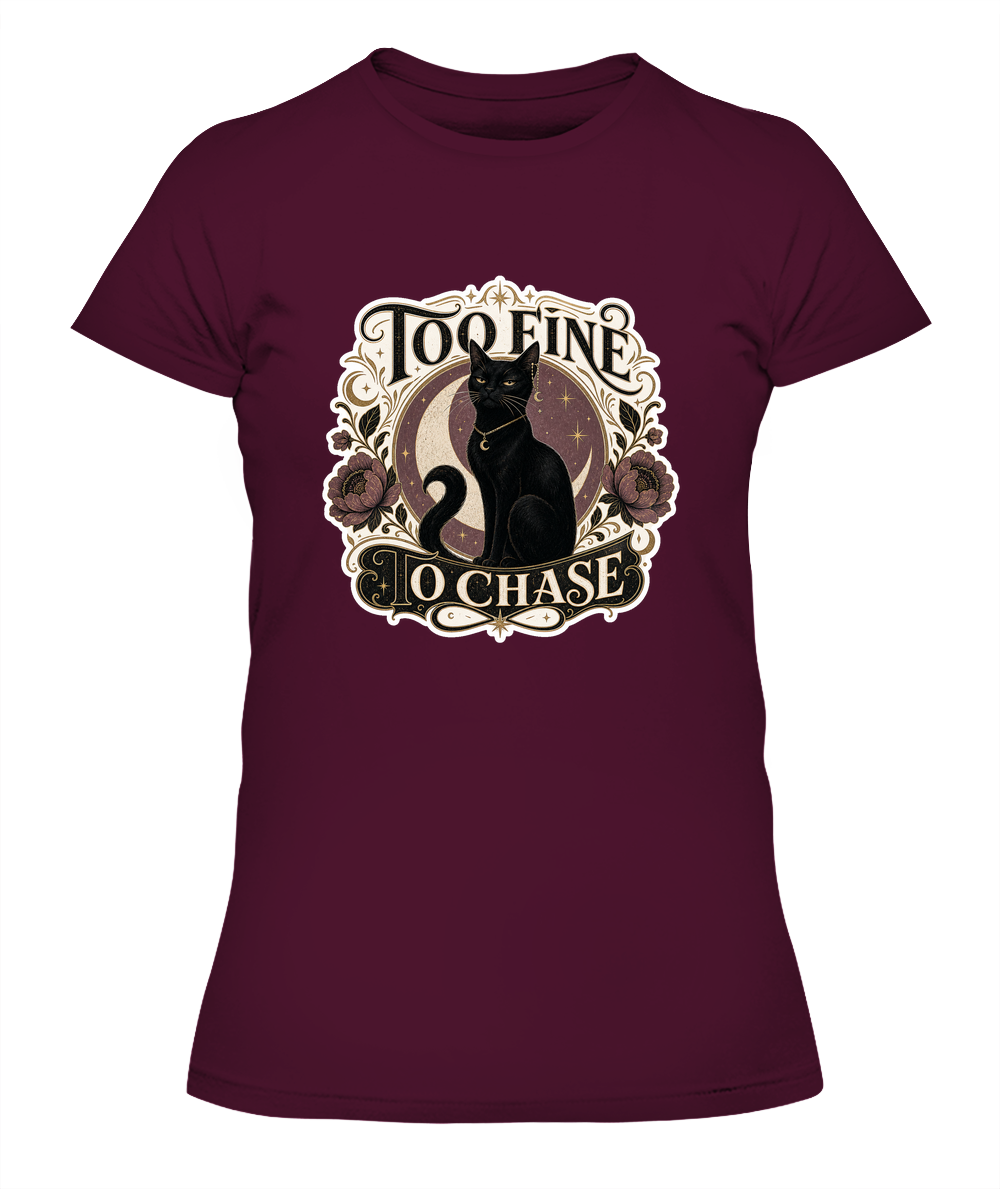Too Fine to Chase Ladies T-Shirt | Black Cat Lover Gift