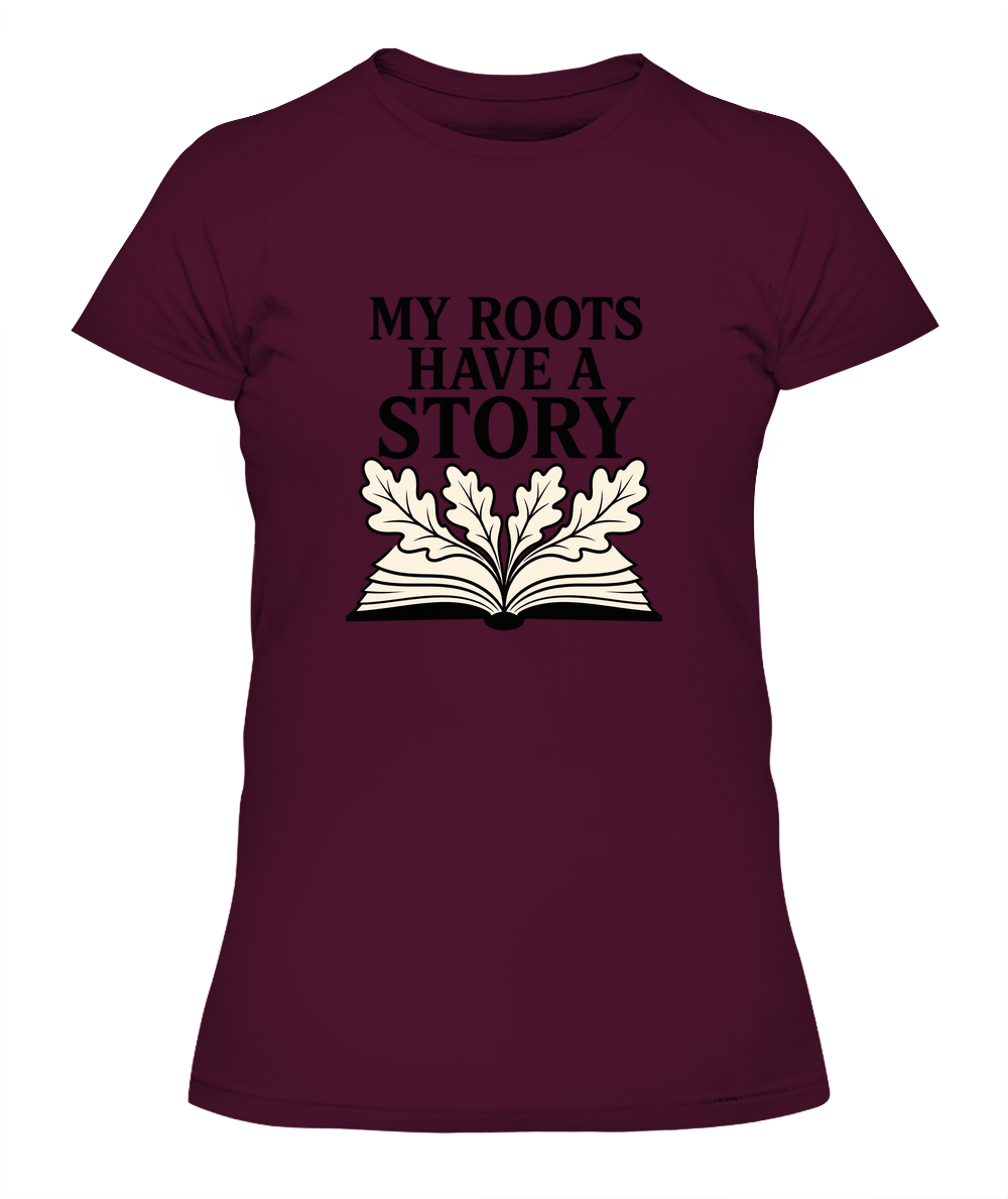 My Roots Have A Story — Lady's T-Shirt in Maroon