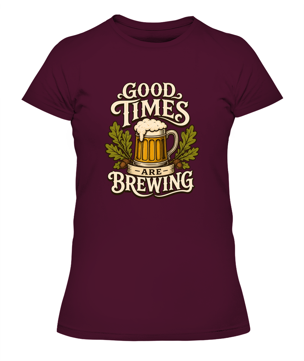 Good Times Are Brewing — Lady's T-Shirt in Maroon