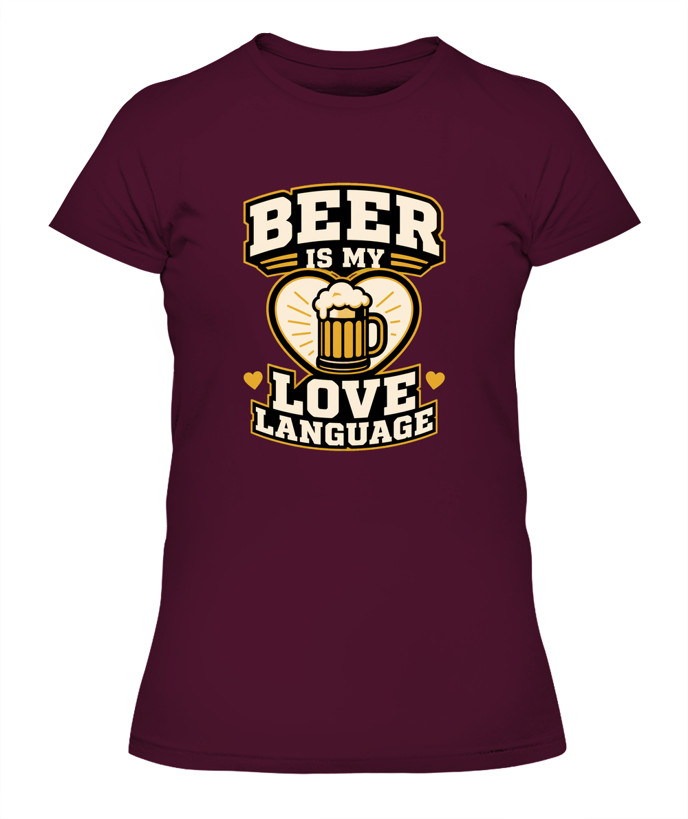 Beer Is My Love Language — Lady's T-Shirt in Maroon
