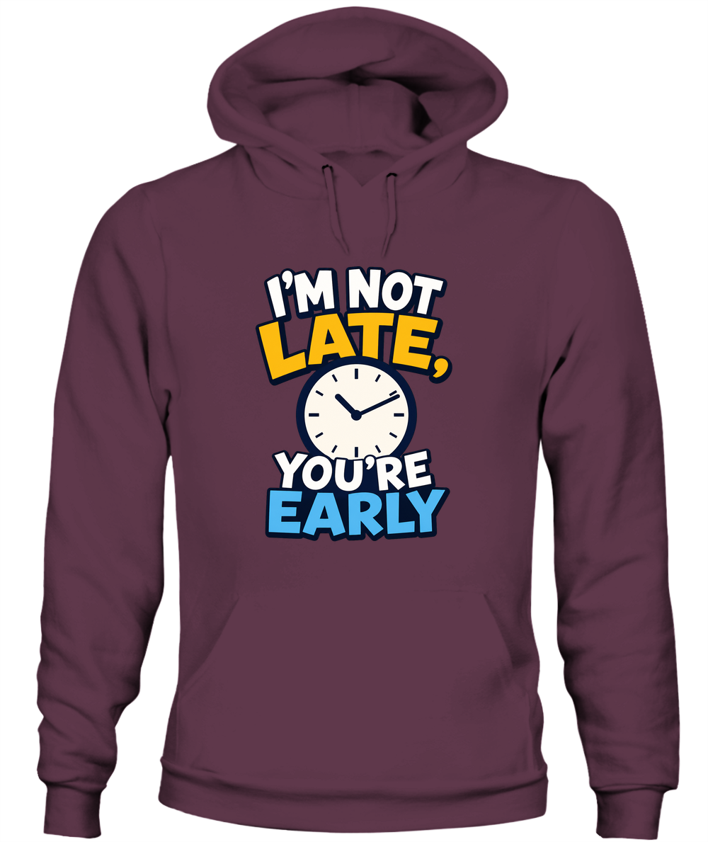 I'm Not Late, You're Early — Hoodie in Maroon