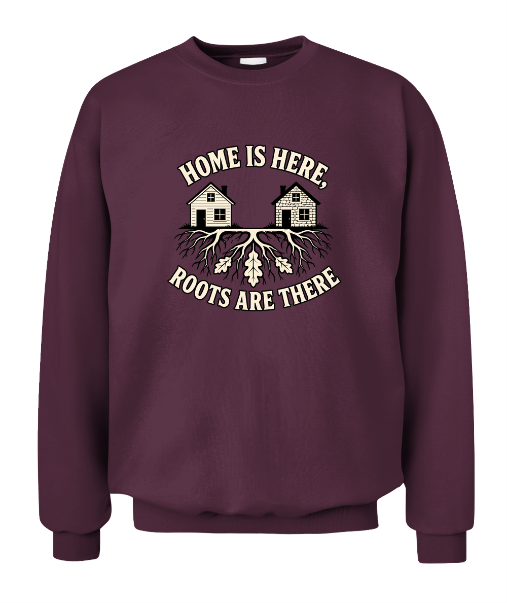 Home Is Here, Roots Are There — Sweatshirt in Maroon