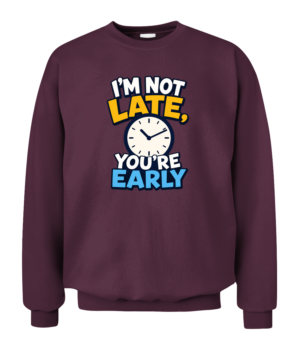 I'm Not Late, You're Early — Sweatshirt in Maroon