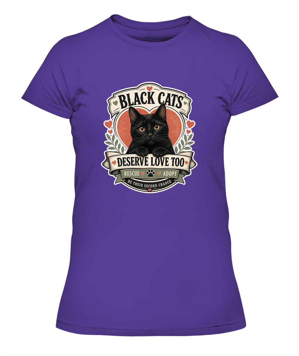 Black Cats Deserve Love Too Ladies T-Shirt | Black Cat Lover Gift