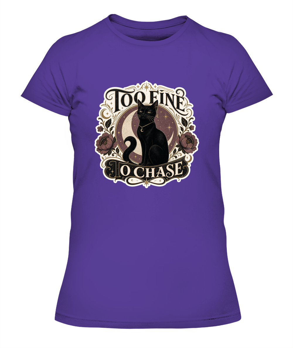 Too Fine to Chase Ladies T-Shirt | Black Cat Lover Gift