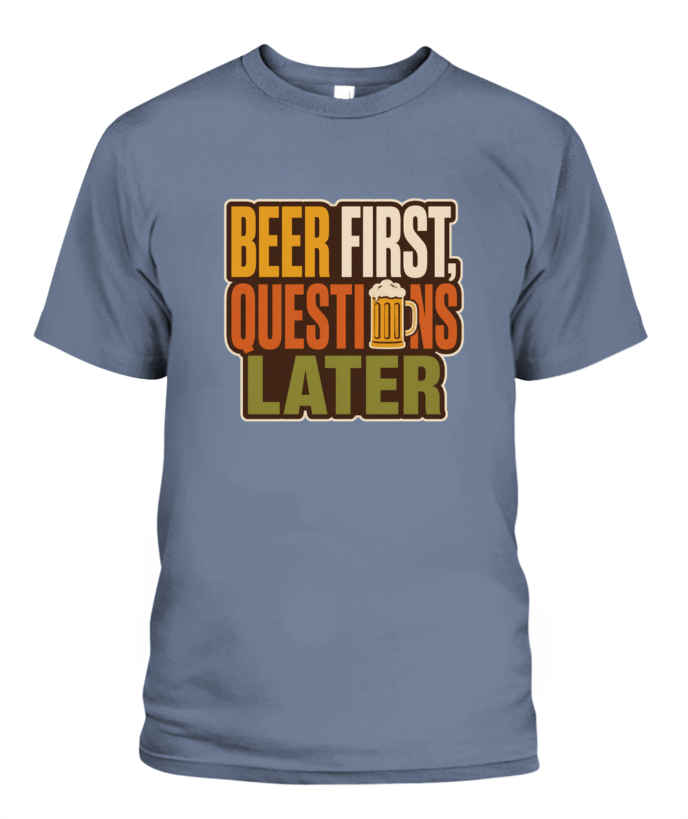 Beer First, Questions Later — T-Shirt in Blue Jean