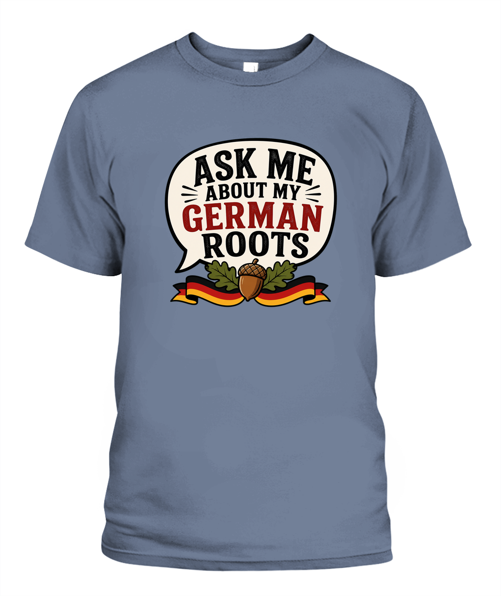 Ask Me About My German Roots — T-Shirt in Blue Jean