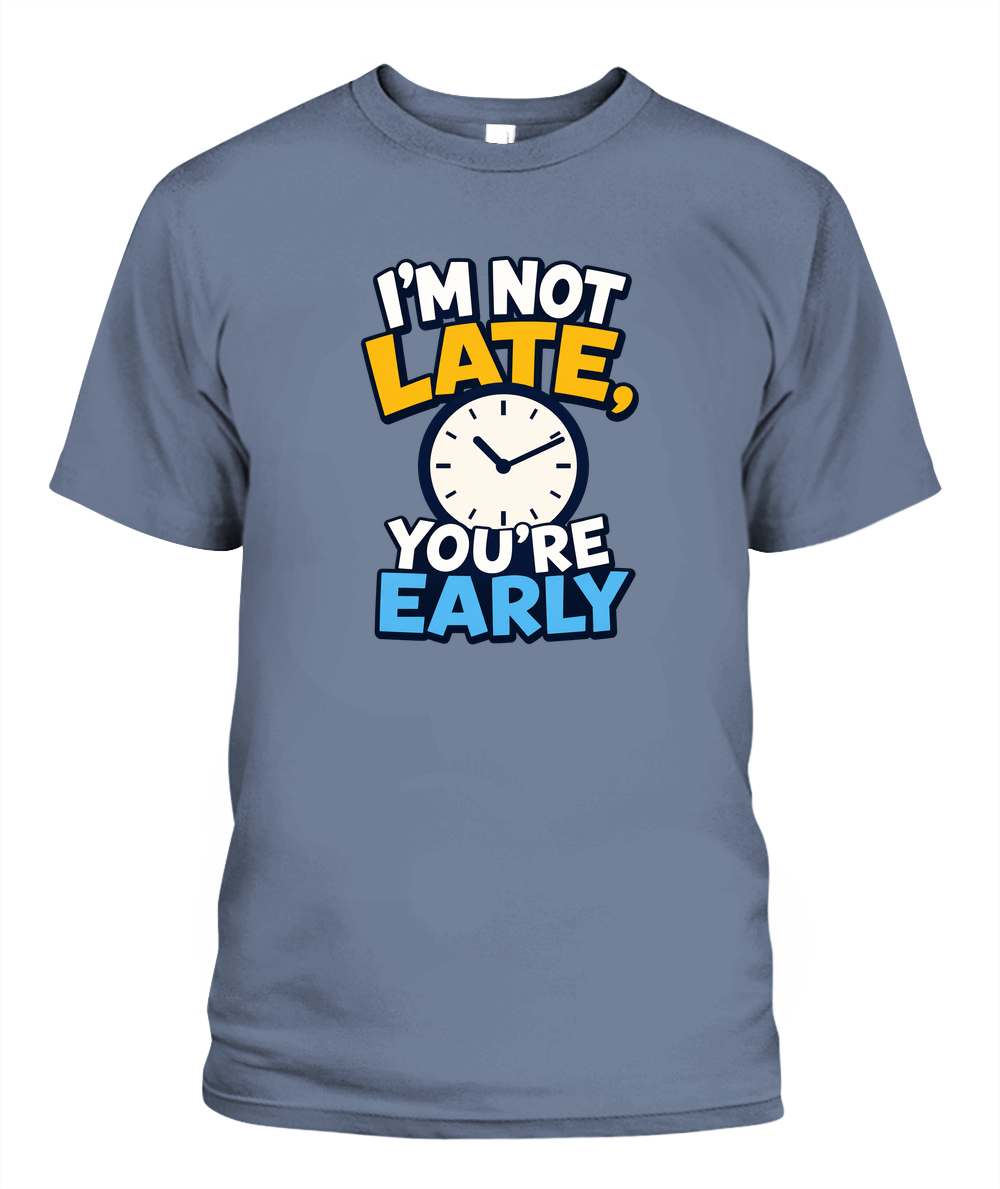 I'm Not Late, You're Early — T-Shirt in Blue Jean