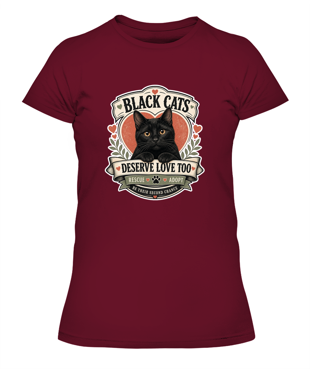 Black Cats Deserve Love Too Ladies T-Shirt | Black Cat Lover Gift