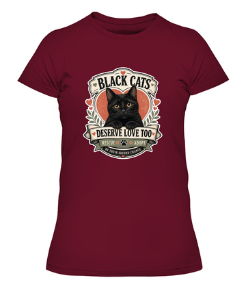 Black Cats Deserve Love Too Ladies T-Shirt | Black Cat Lover Gift