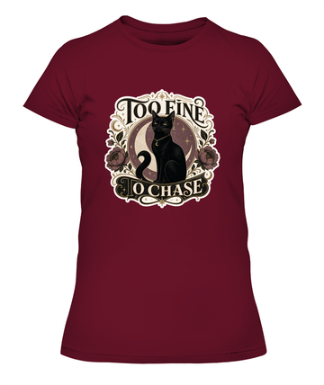 Too Fine to Chase Ladies T-Shirt | Black Cat Lover Gift
