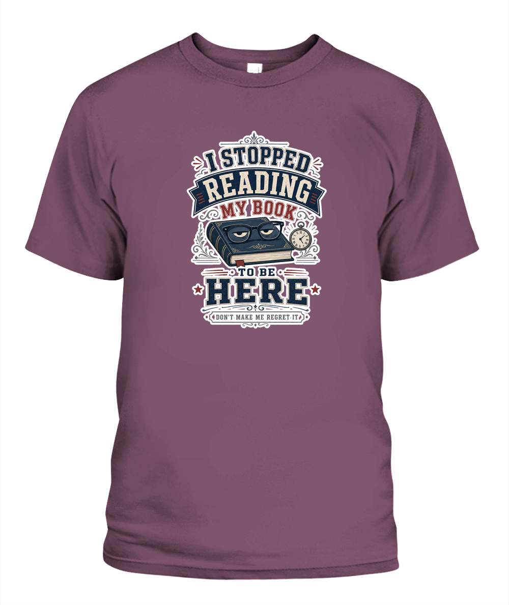 I Stopped Reading my Book to Be Here Book Lover T-Shirt | Reading Gift
