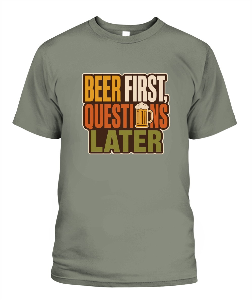 Beer First, Questions Later — T-Shirt in Moss