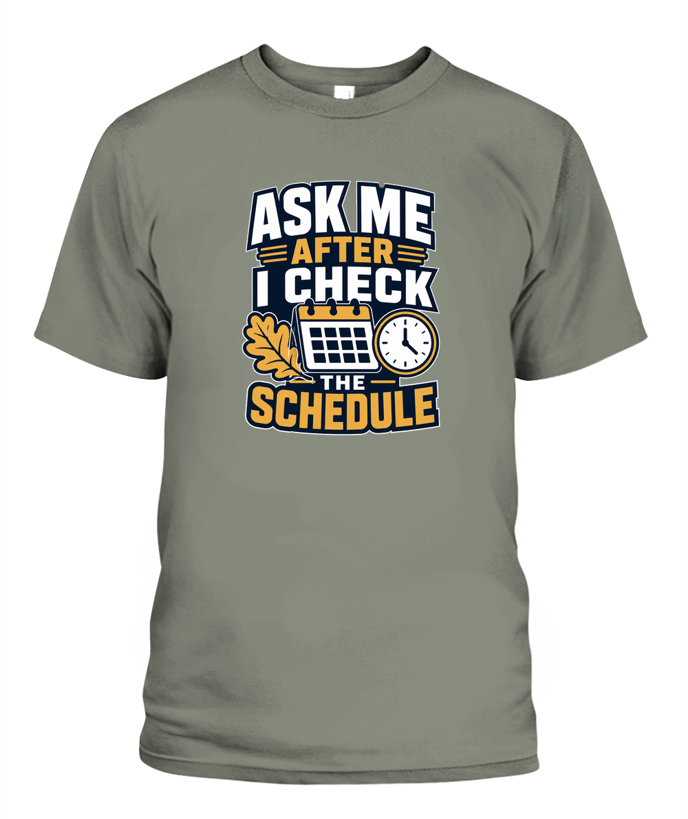 Ask Me After I Check The Schedule — T-Shirt in Moss