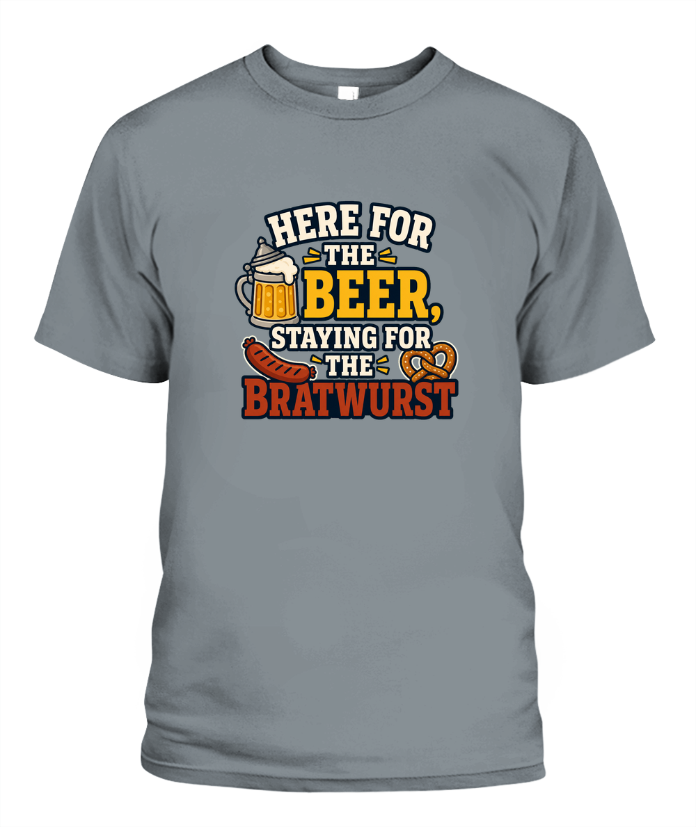 Here For The Beer, Staying For The Bratwurst — T-Shirt in Granite