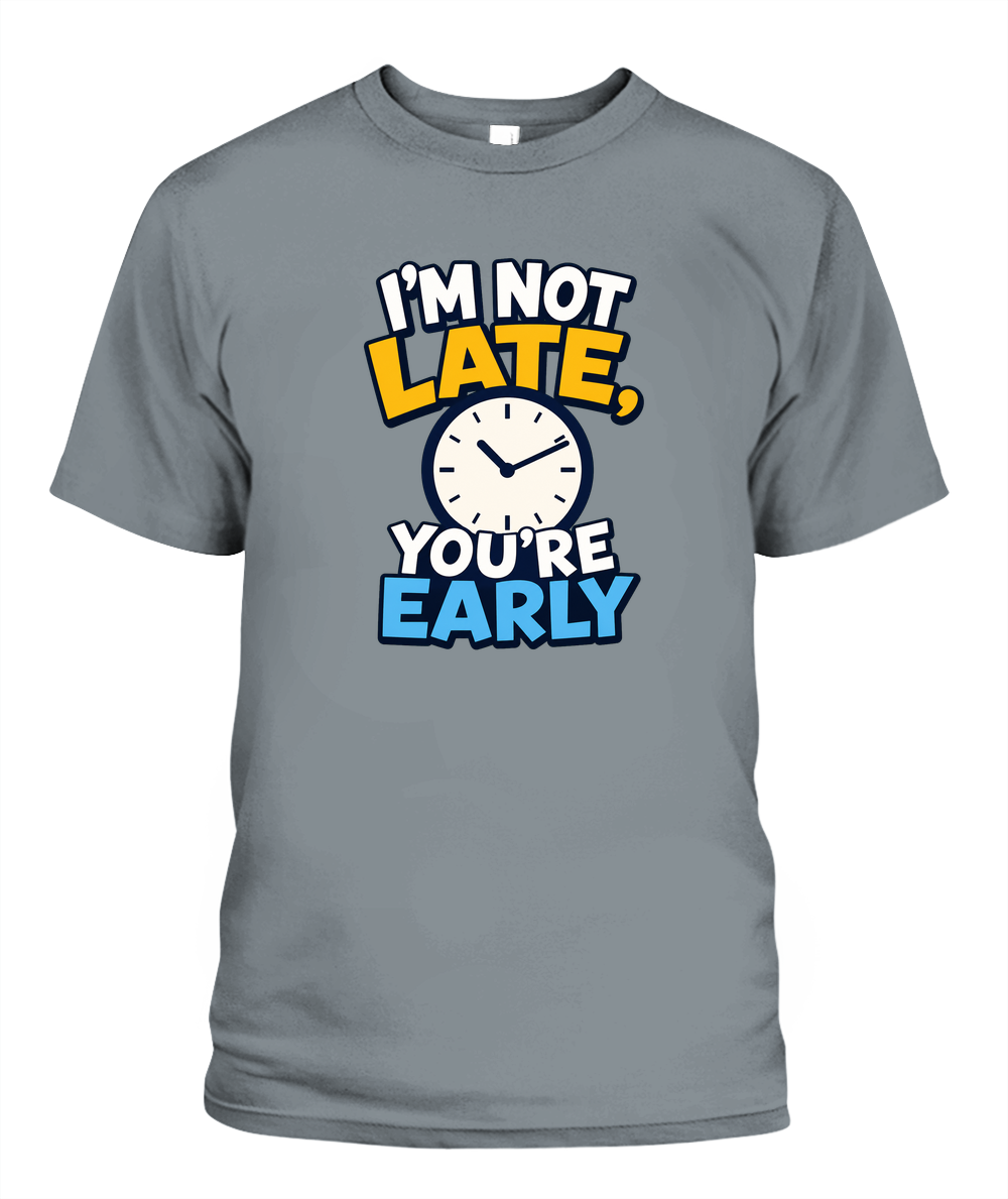 I'm Not Late, You're Early — T-Shirt in Granite
