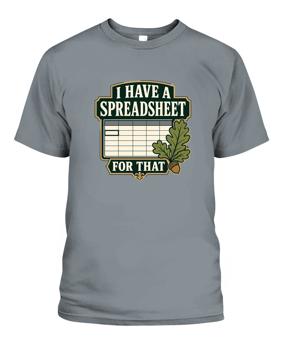 I Have A Spreadsheet For That — T-Shirt in Granite