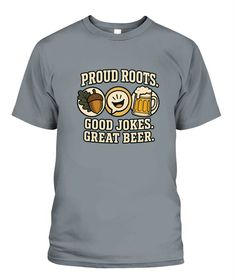 Proud Roots. Good Jokes. Great Beer. — T-Shirt in Granite