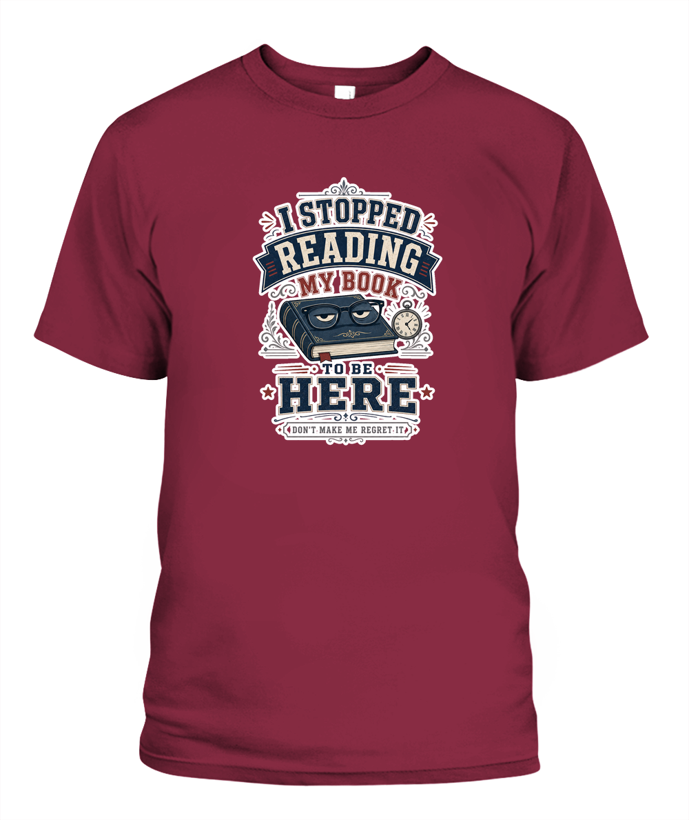 I Stopped Reading my Book to Be Here Book Lover T-Shirt | Reading Gift