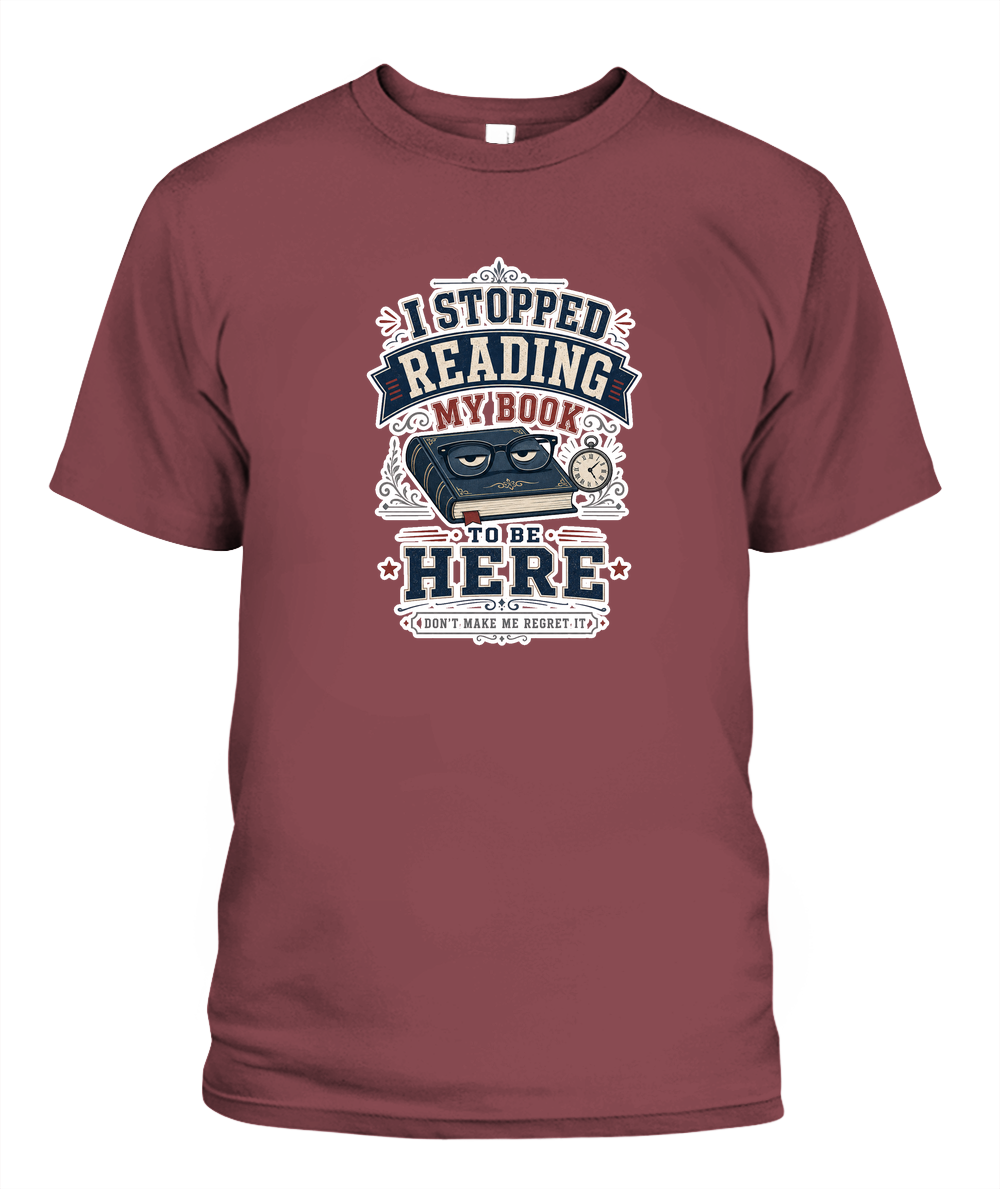 I Stopped Reading my Book to Be Here Book Lover T-Shirt | Reading Gift