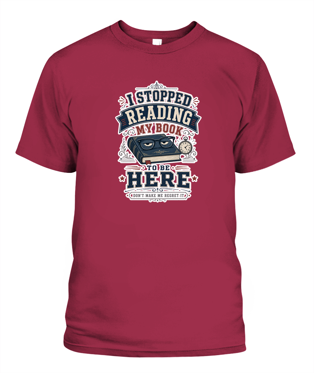 I Stopped Reading my Book to Be Here Book Lover T-Shirt | Reading Gift