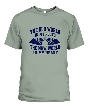 The Old World In My Roots, The New World In My Heart — T-Shirt in Bay