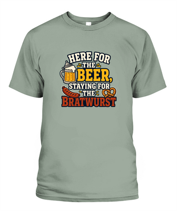 Here For The Beer, Staying For The Bratwurst — T-Shirt in Bay