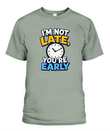 I'm Not Late, You're Early — T-Shirt in Bay
