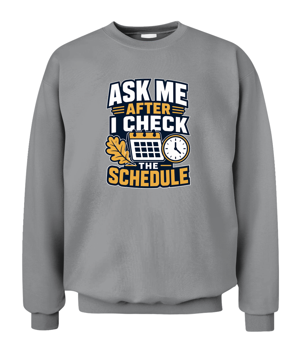 Ask Me After I Check The Schedule — Sweatshirt in Sport Grey