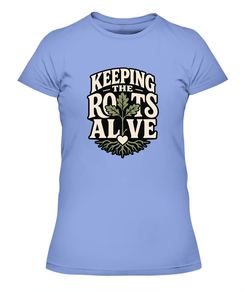 Keeping The Roots Alive — Lady's T-Shirt in Light Blue