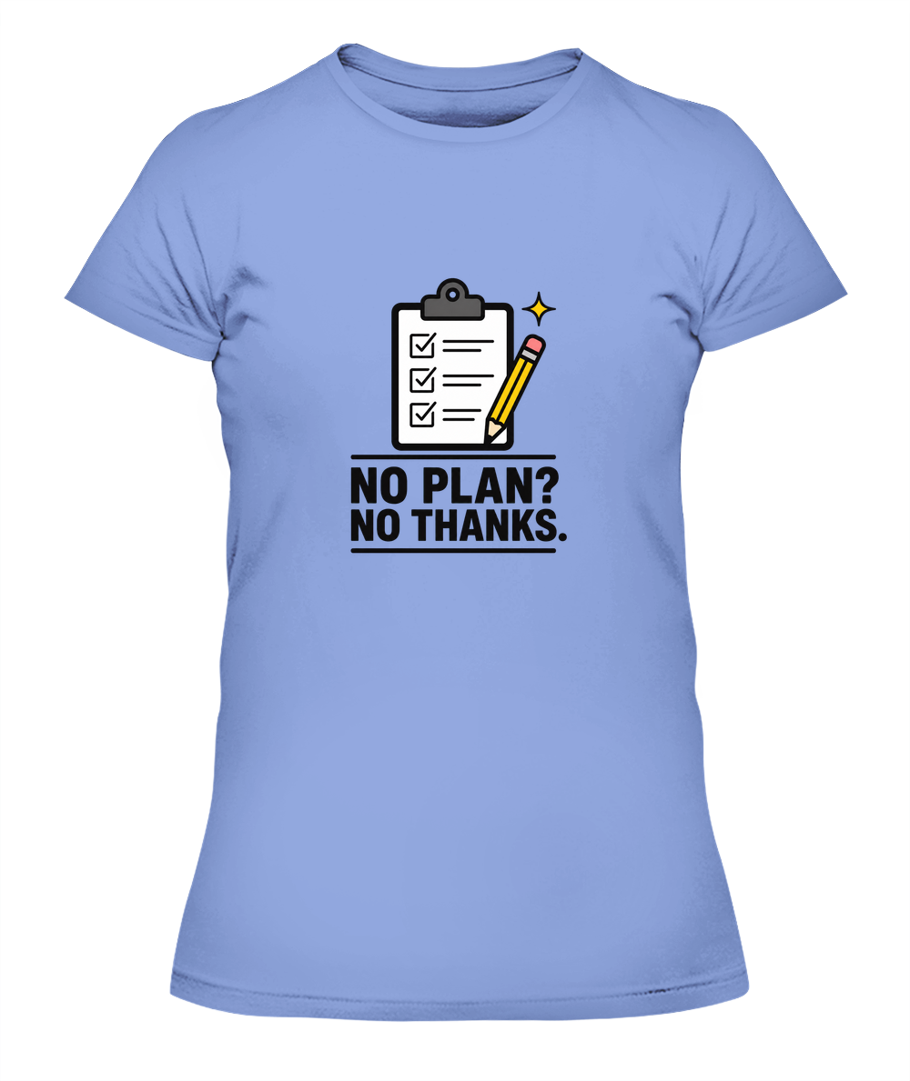 No Plan? No Thanks. — Lady's T-Shirt in Light Blue