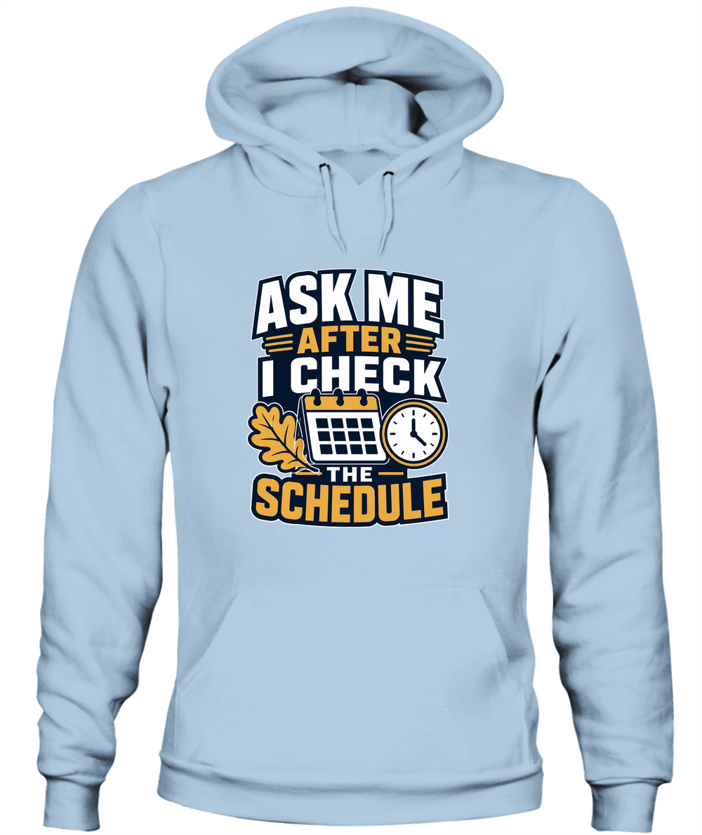 Ask Me After I Check The Schedule — Hoodie in Light Blue