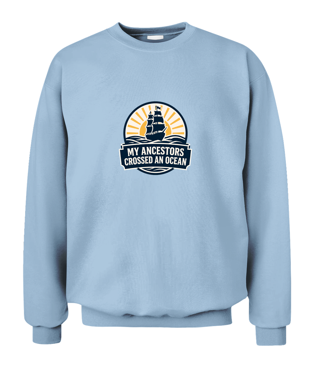 My Ancestors Crossed An Ocean — Sweatshirt in Light Blue