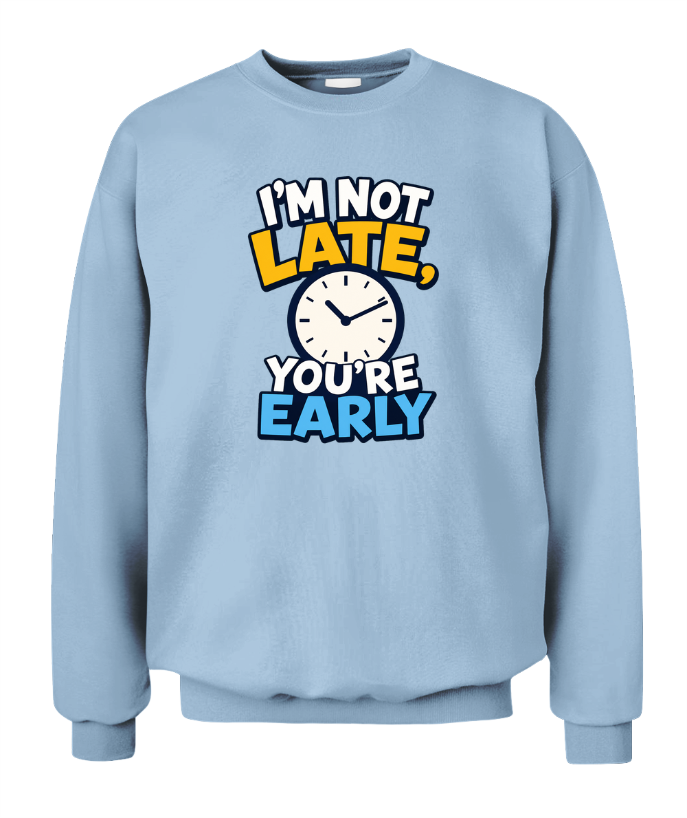 I'm Not Late, You're Early — Sweatshirt in Light Blue