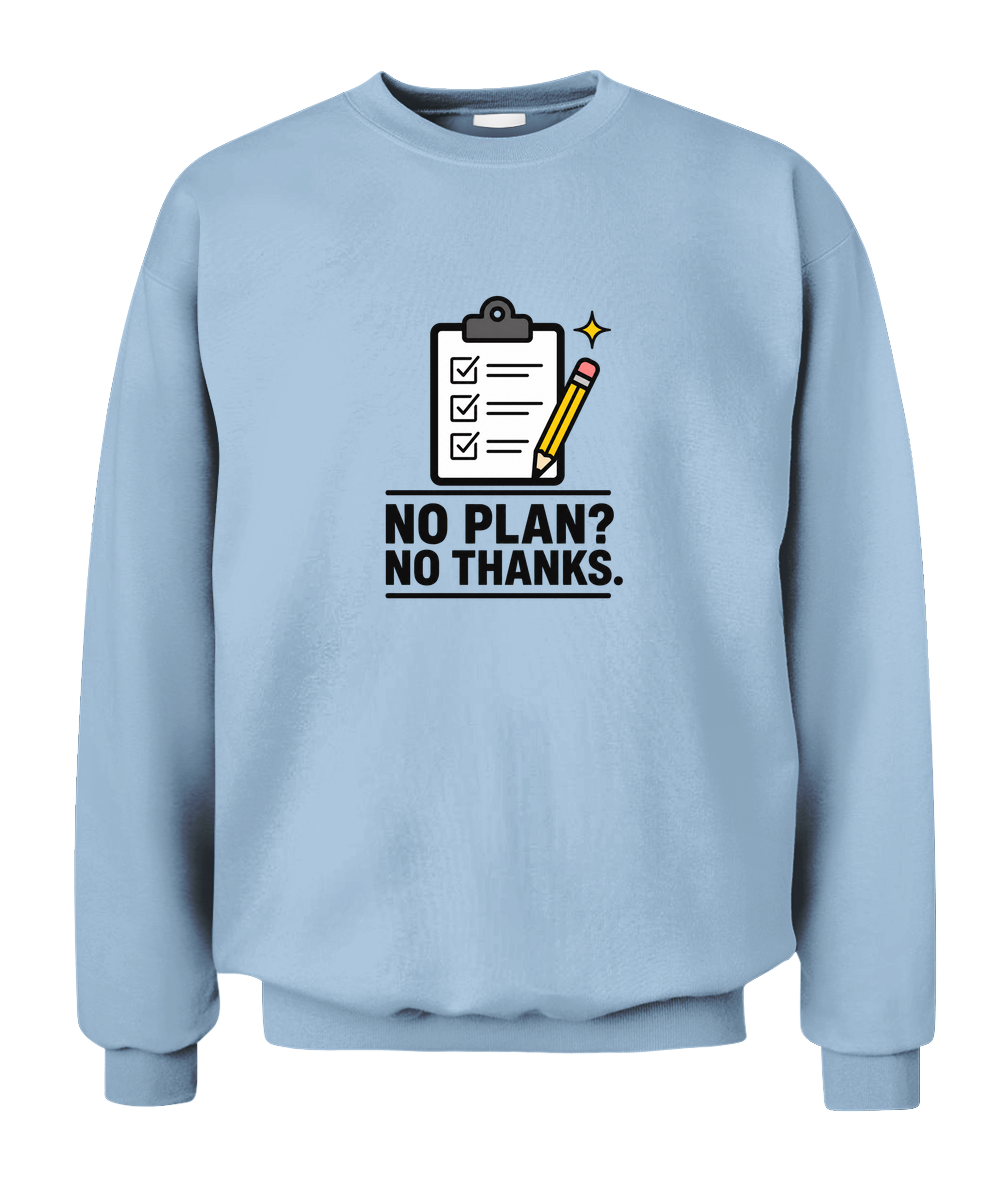 No Plan? No Thanks. — Sweatshirt in Light Blue
