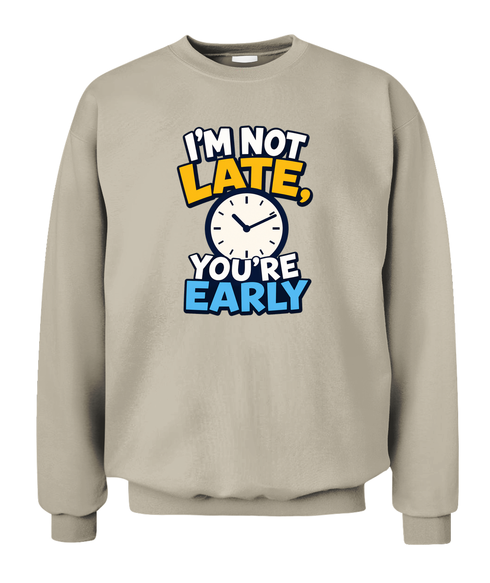I'm Not Late, You're Early — Sweatshirt in Sand