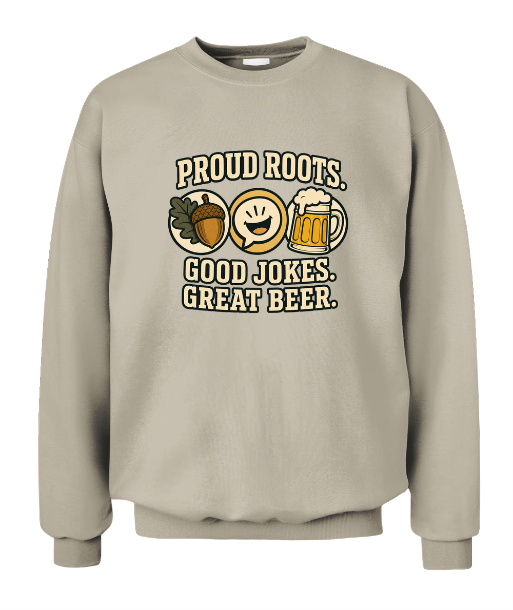 Proud Roots. Good Jokes. Great Beer. — Sweatshirt in Sand