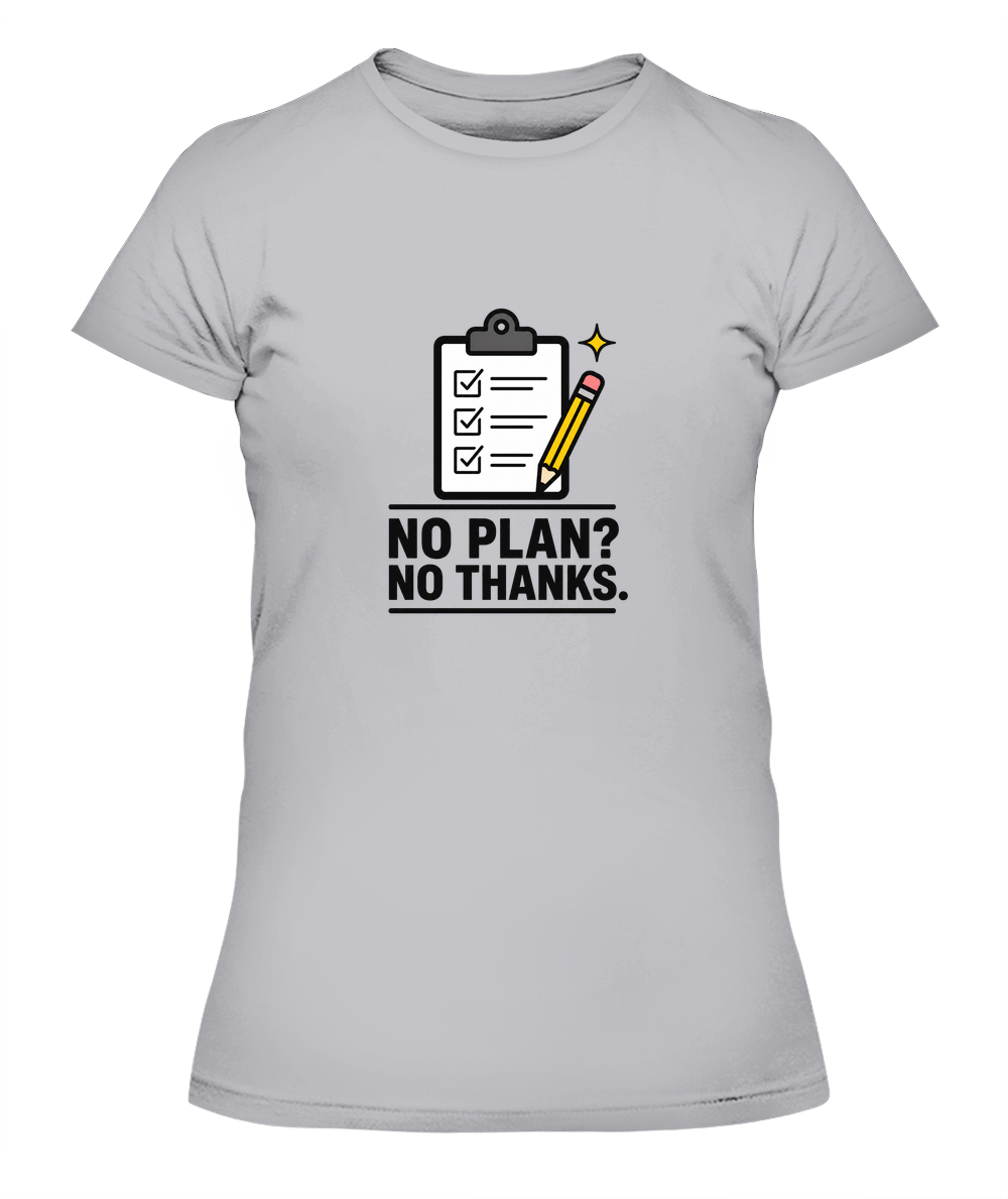 No Plan? No Thanks. — Lady's T-Shirt in Heather Grey