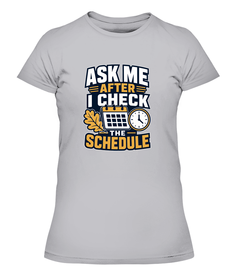 Ask Me After I Check The Schedule — Lady's T-Shirt in Heather Grey