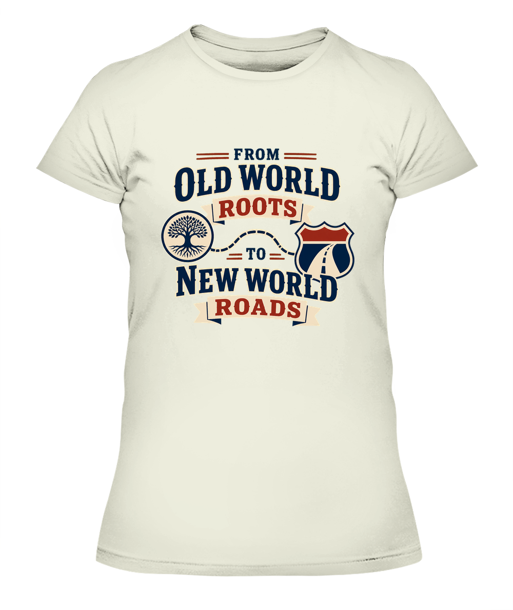 From Old World Roots To New World Roads — Lady's T-Shirt in Natural