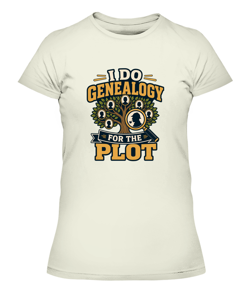 I Do Genealogy For The Plot — Lady's T-Shirt in Natural