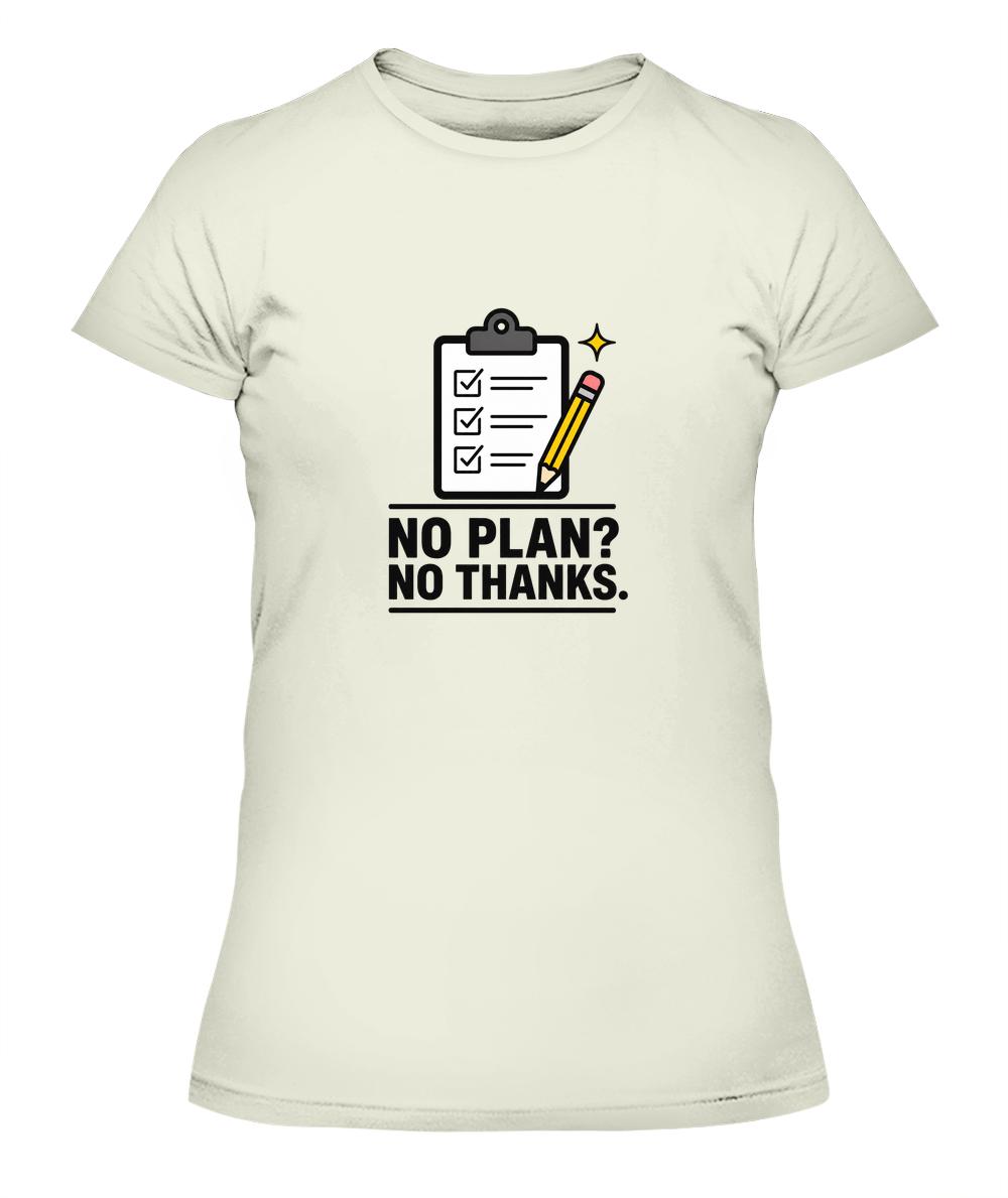 No Plan? No Thanks. — Lady's T-Shirt in Natural