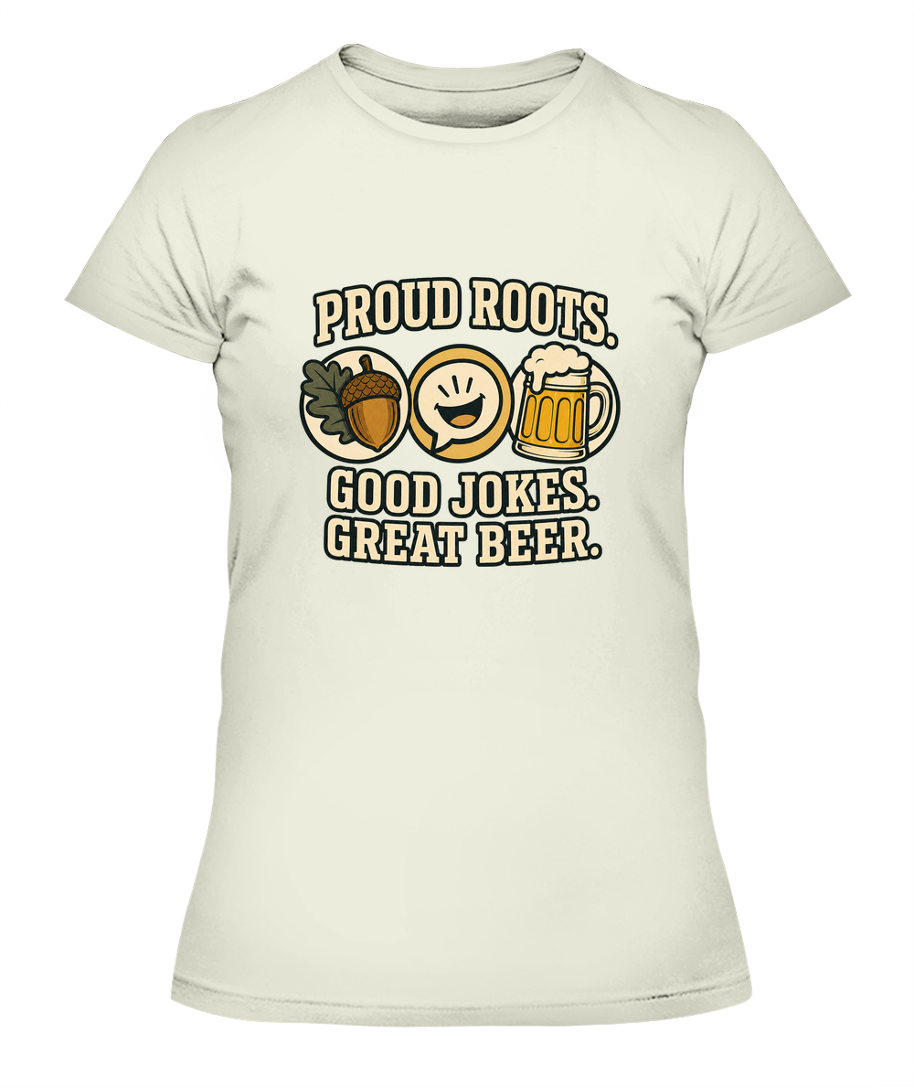 Proud Roots. Good Jokes. Great Beer. — Lady's T-Shirt in Natural